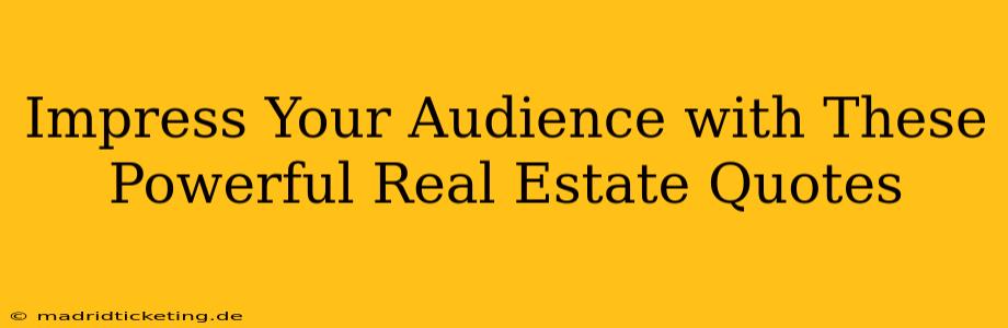 Impress Your Audience with These Powerful Real Estate Quotes