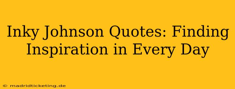 Inky Johnson Quotes: Finding Inspiration in Every Day
