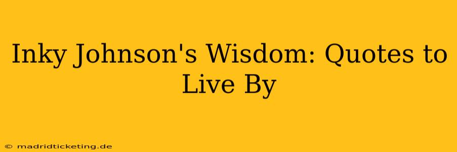 Inky Johnson's Wisdom: Quotes to Live By