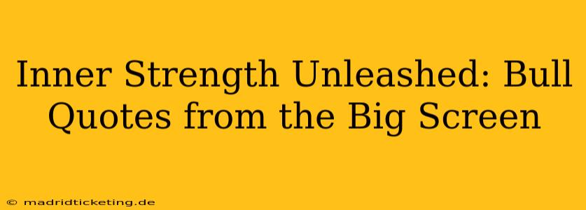 Inner Strength Unleashed: Bull Quotes from the Big Screen