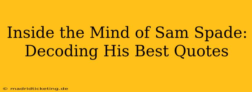 Inside the Mind of Sam Spade: Decoding His Best Quotes