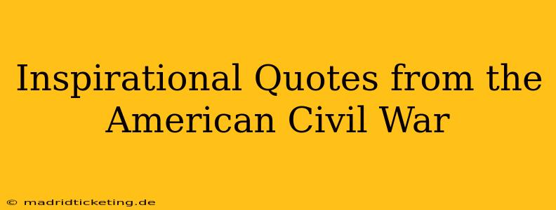 Inspirational Quotes from the American Civil War