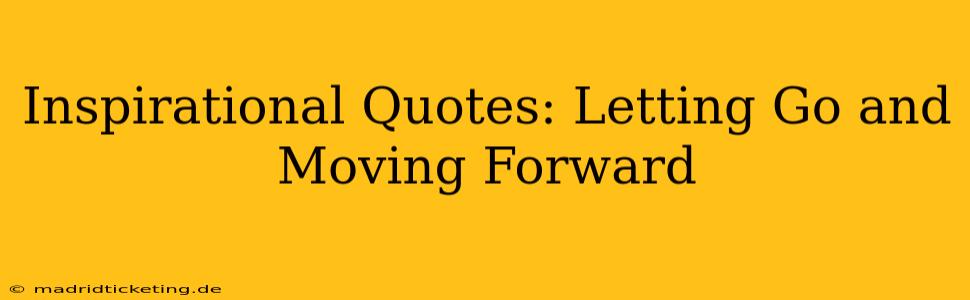 Inspirational Quotes: Letting Go and Moving Forward