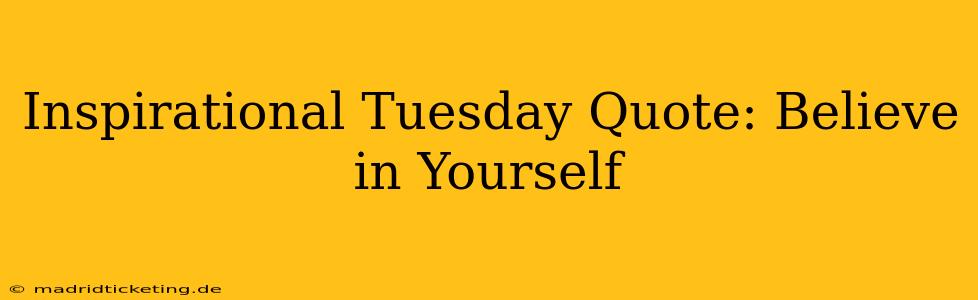 Inspirational Tuesday Quote: Believe in Yourself