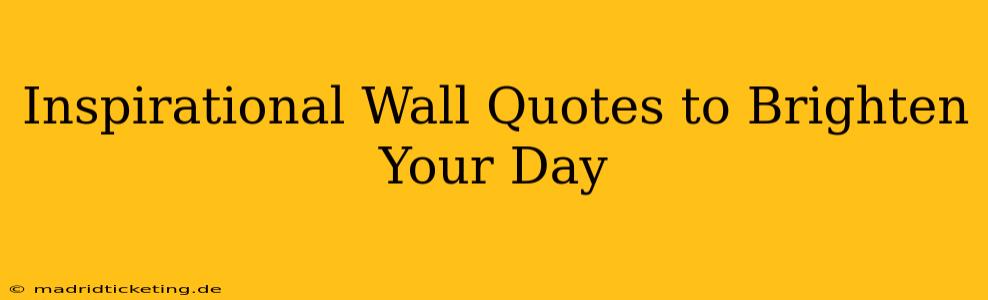 Inspirational Wall Quotes to Brighten Your Day