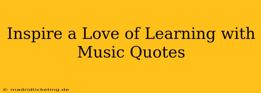 Inspire a Love of Learning with Music Quotes