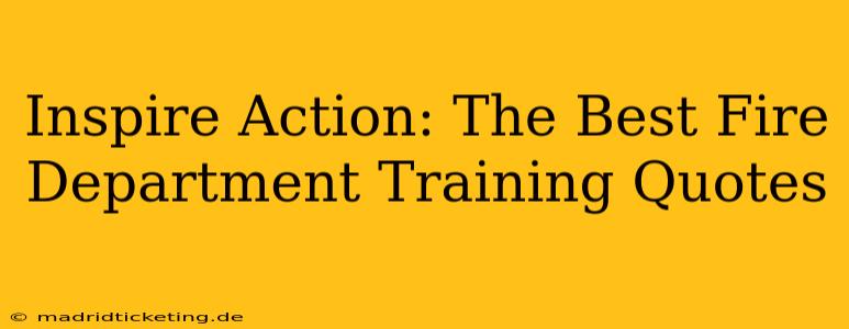 Inspire Action: The Best Fire Department Training Quotes