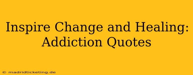 Inspire Change and Healing: Addiction Quotes