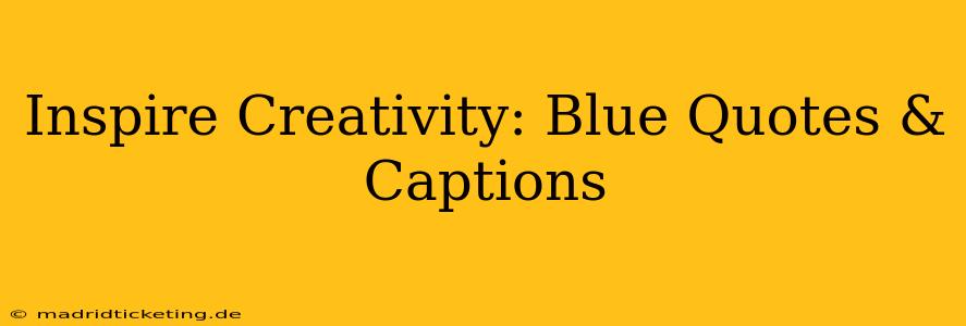 Inspire Creativity: Blue Quotes & Captions