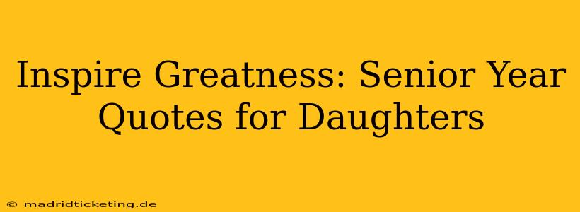 Inspire Greatness: Senior Year Quotes for Daughters