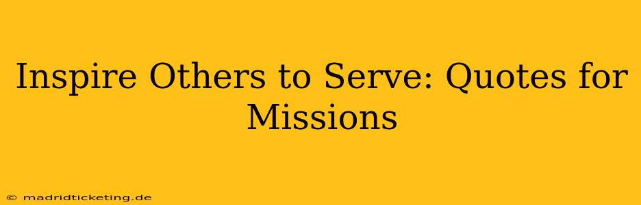 Inspire Others to Serve: Quotes for Missions