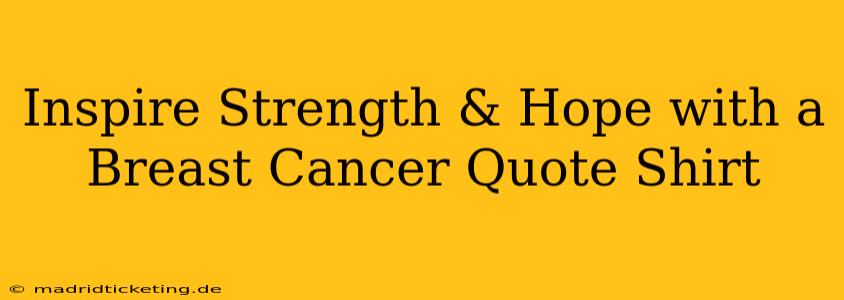 Inspire Strength & Hope with a Breast Cancer Quote Shirt