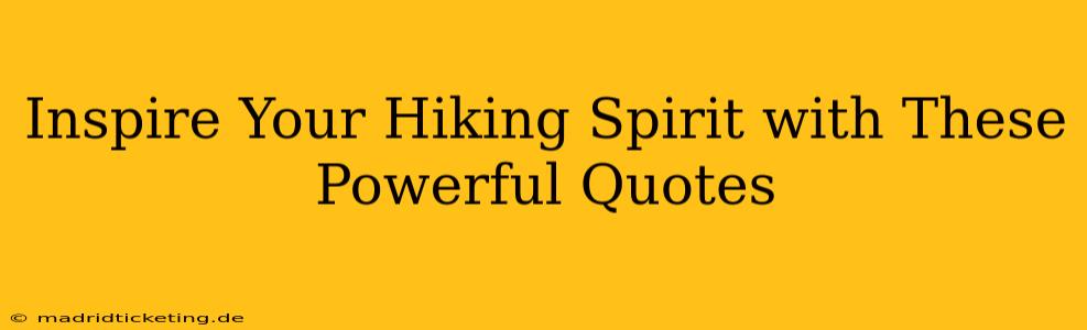 Inspire Your Hiking Spirit with These Powerful Quotes