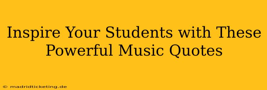 Inspire Your Students with These Powerful Music Quotes