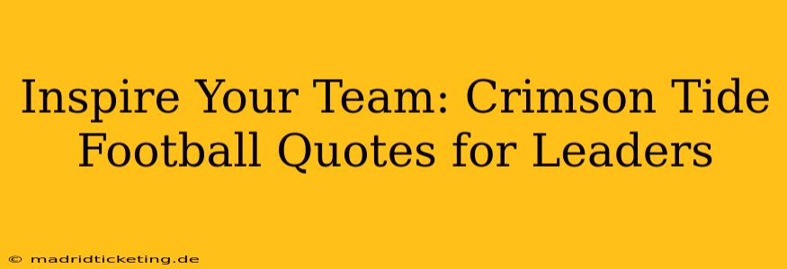 Inspire Your Team: Crimson Tide Football Quotes for Leaders