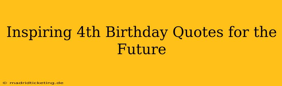 Inspiring 4th Birthday Quotes for the Future