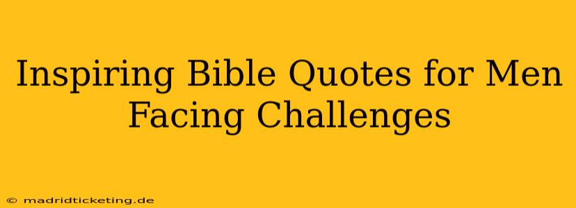 Inspiring Bible Quotes for Men Facing Challenges
