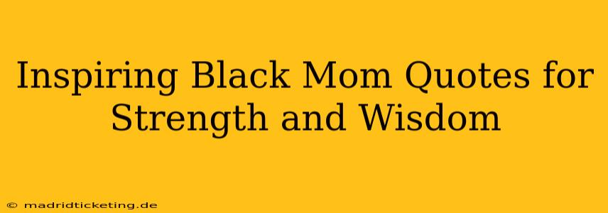 Inspiring Black Mom Quotes for Strength and Wisdom
