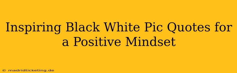 Inspiring Black White Pic Quotes for a Positive Mindset