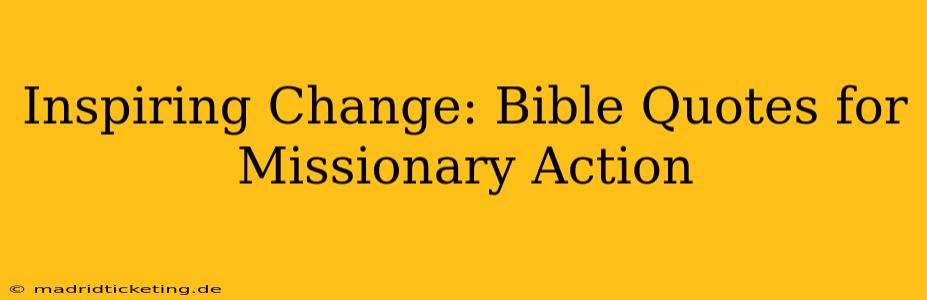 Inspiring Change: Bible Quotes for Missionary Action