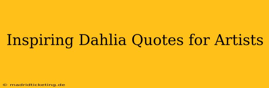 Inspiring Dahlia Quotes for Artists