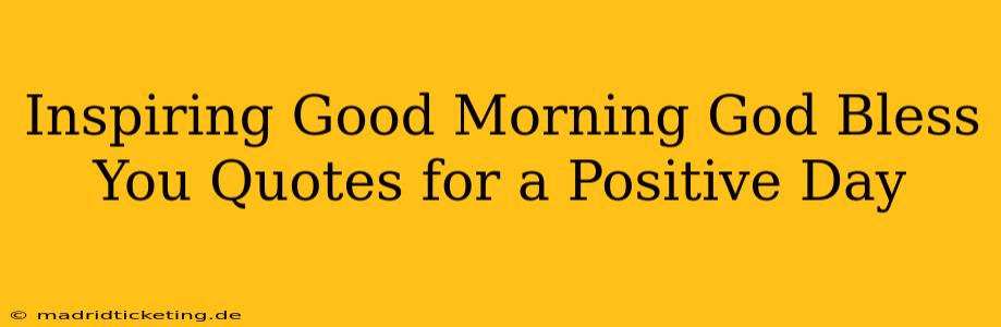 Inspiring Good Morning God Bless You Quotes for a Positive Day