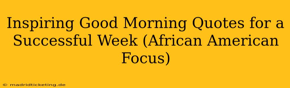 Inspiring Good Morning Quotes for a Successful Week (African American Focus)