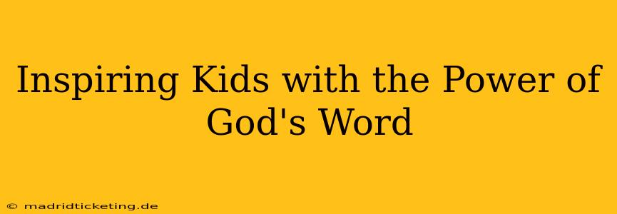 Inspiring Kids with the Power of God's Word