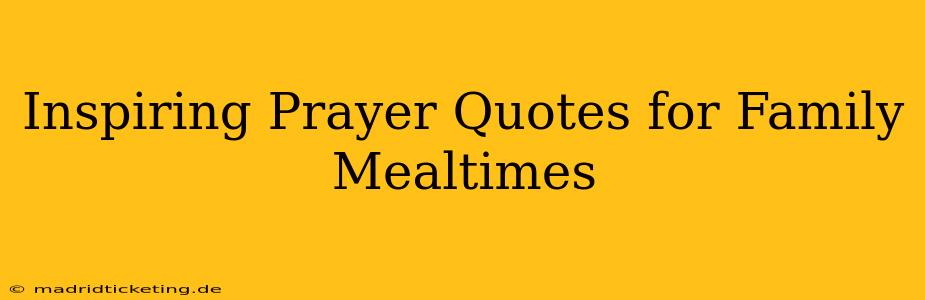 Inspiring Prayer Quotes for Family Mealtimes