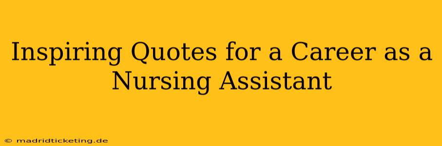 Inspiring Quotes for a Career as a Nursing Assistant