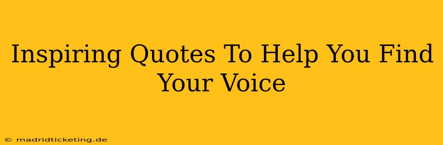 Inspiring Quotes To Help You Find Your Voice