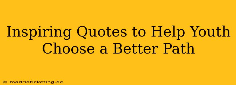 Inspiring Quotes to Help Youth Choose a Better Path