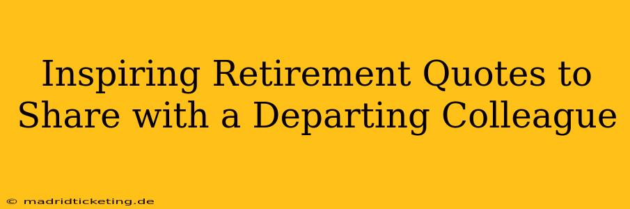 Inspiring Retirement Quotes to Share with a Departing Colleague