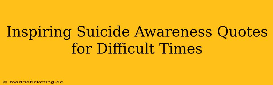 Inspiring Suicide Awareness Quotes for Difficult Times