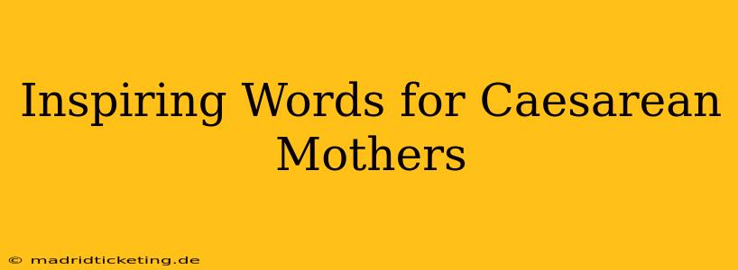 Inspiring Words for Caesarean Mothers