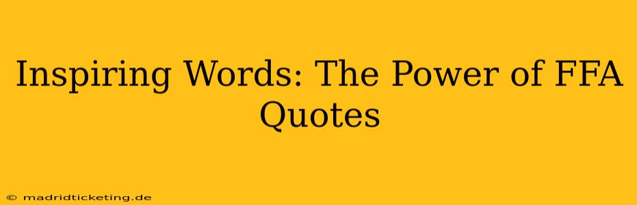 Inspiring Words: The Power of FFA Quotes
