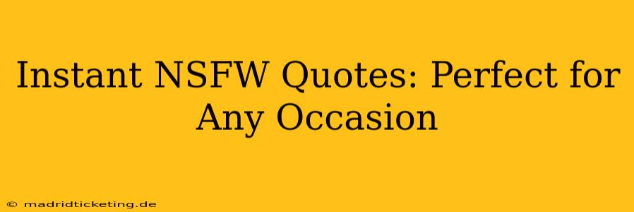 Instant NSFW Quotes: Perfect for Any Occasion Instant NSFW Quotes: Perfect for Any Occasion