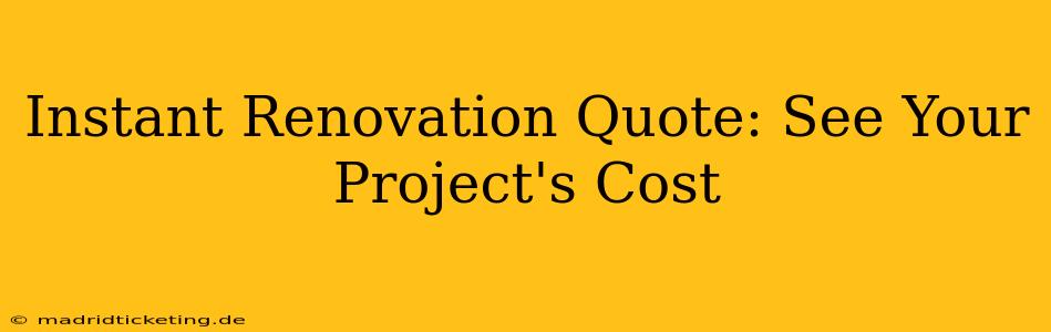 Instant Renovation Quote: See Your Project's Cost