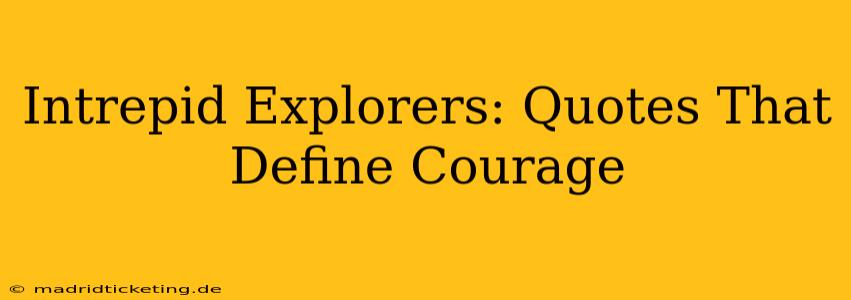 Intrepid Explorers: Quotes That Define Courage