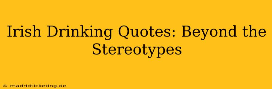 Irish Drinking Quotes: Beyond the Stereotypes