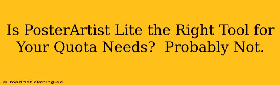 Is PosterArtist Lite the Right Tool for Your Quota Needs?  Probably Not.