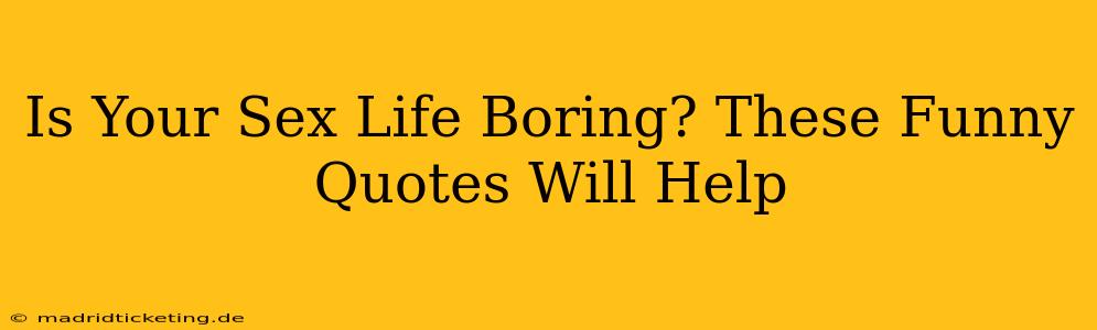 Is Your Sex Life Boring? These Funny Quotes Will Help