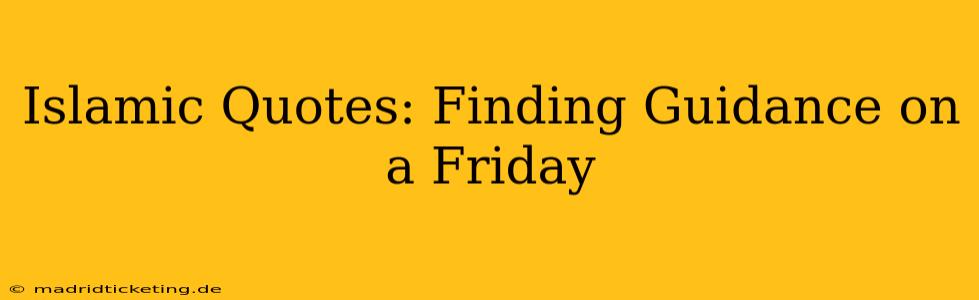 Islamic Quotes: Finding Guidance on a Friday