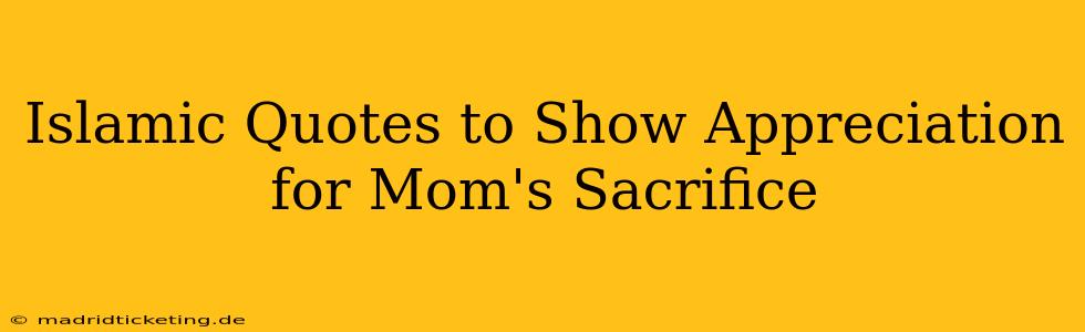 Islamic Quotes to Show Appreciation for Mom's Sacrifice