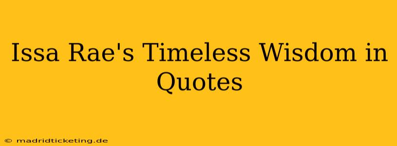 Issa Rae's Timeless Wisdom in Quotes