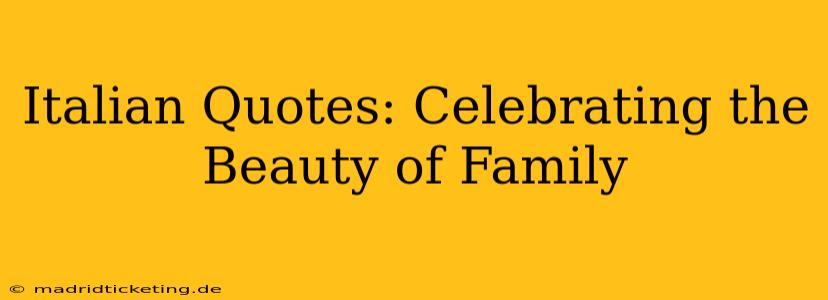 Italian Quotes: Celebrating the Beauty of Family