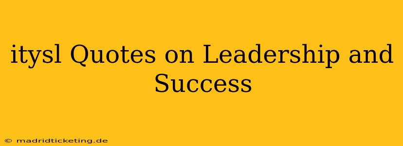 itysl Quotes on Leadership and Success