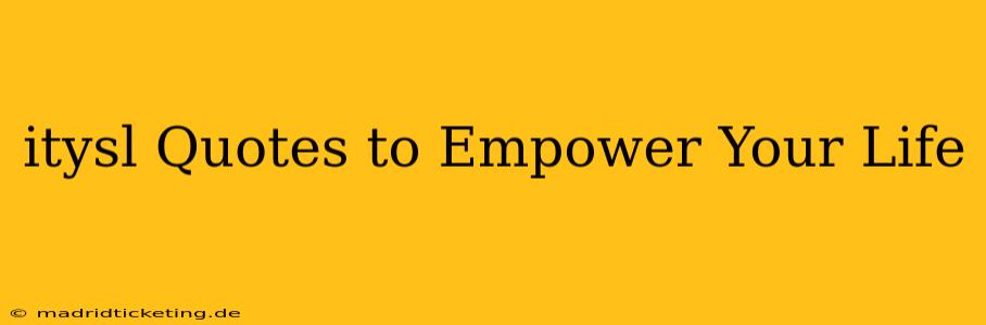 itysl Quotes to Empower Your Life