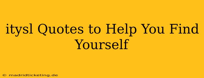 itysl Quotes to Help You Find Yourself
