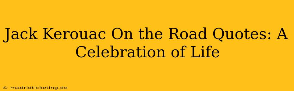 Jack Kerouac On the Road Quotes: A Celebration of Life